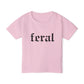 Feral Toddler T-Shirt