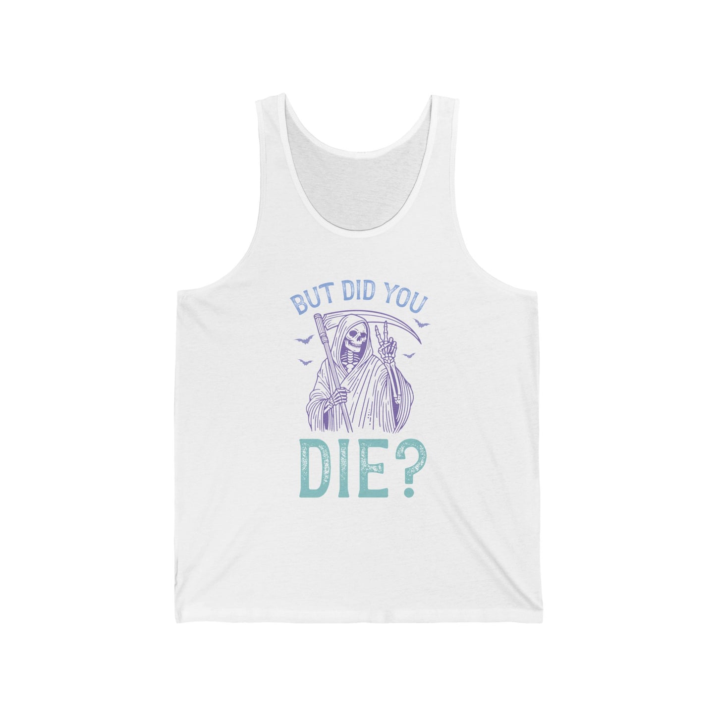 But Did You Die Jersey Tank