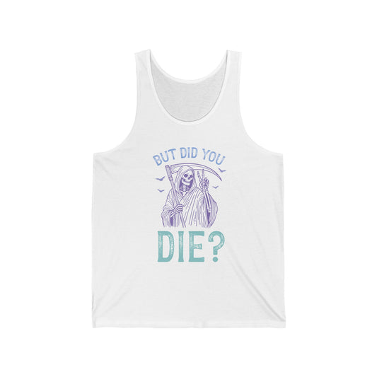 But Did You Die Jersey Tank