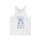 But Did You Die Jersey Tank