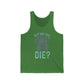 But Did You Die Jersey Tank