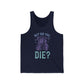 But Did You Die Jersey Tank